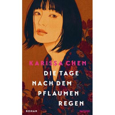 Die Tage nach dem Pflaumenregen, Gebundene Ausgabe von Karissa Chen, Gutkind Verlag