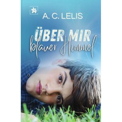 Über'm Regenbogen / Über mir blauer Himmel, Taschenbuch von A.C. Lelis, Epubli, 978-3-8197-1454-2