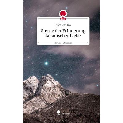 Sterne der Erinnerung kosmischer Liebe. Life is a Story - story.one, Gebundene Ausgabe von Nora Jean Ina, Storylution, 978-3-7115-6736-9