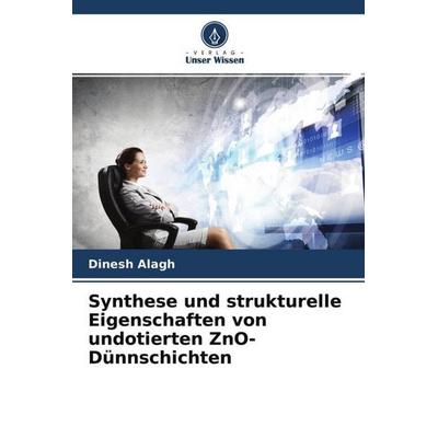 Synthese und strukturelle Eigenschaften von undotierten ZnO-Dünnschichten, Taschenbuch von Dinesh Alagh, Verlag Unser Wissen, 978-620-4-48326-9