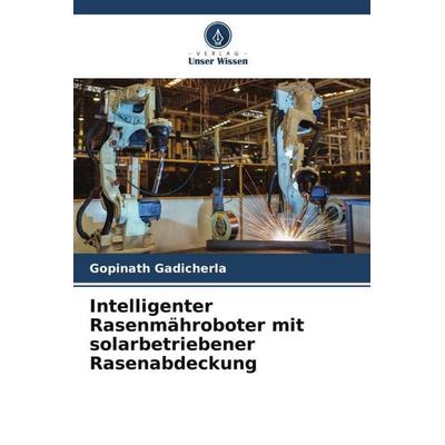 Intelligenter Rasenmähroboter mit solarbetriebener Rasenabdeckung, Taschenbuch von Gopinath Gadicherla, Verlag Unser Wissen, 978-620-6-26189-6