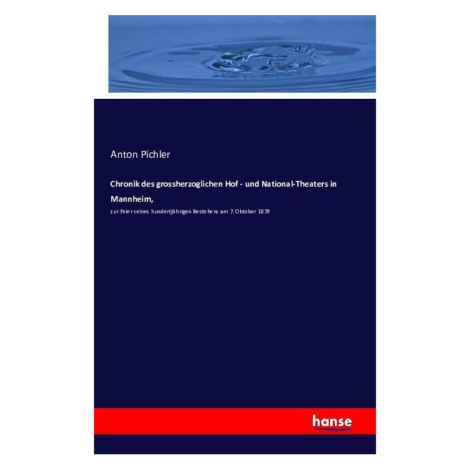 Hansebooks Chronik des grossherzoglichen Hof - und National-Theaters in Mannheim (Deutsch, Softcover, Anton Pichler) (55844931)