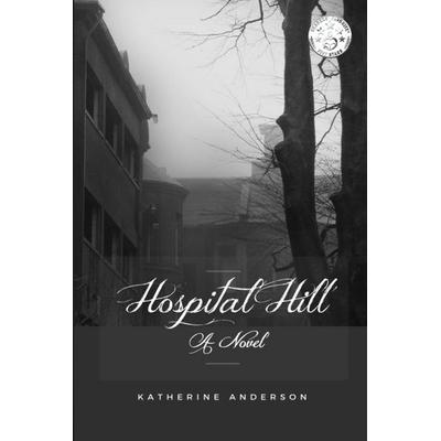 Hospital Hill, Taschenbuch von Anderson Katherine, Dark Ink Press, 978-0-9984801-6-9