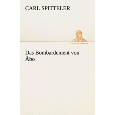 Das Bombardement von Åbo, Taschenbuch von Carl Spitteler, Tredition, 978-3-8424-1241-5