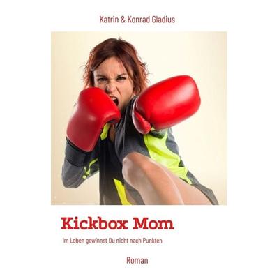 Kickbox Mom, Taschenbuch von Katrin Gladius,Konrad Gladius, Tredition, 978-3-347-67250-5