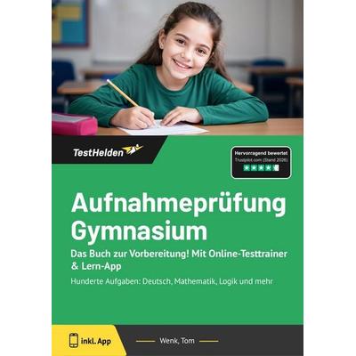 Aufnahmeprüfung Gymnasium: Das Buch zur Vorbereitung! Mit Online-Testtrainer & Lern-App, Taschenbuch von Tom Wenk, TestHelden, 978-3-9881759-5-3