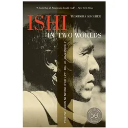 Ishi in Two Worlds, 50th Anniversary Edition, Sachbücher von Theodora Kroeber