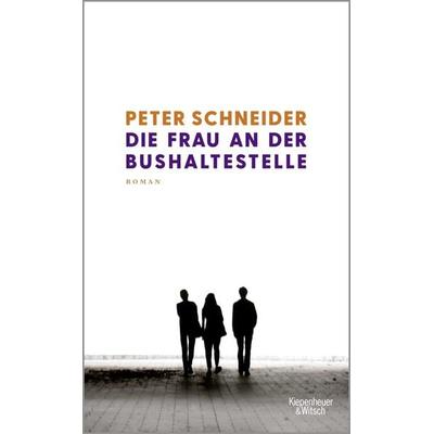Die Frau an der Bushaltestelle, Gebundene Ausgabe von Peter Schneider, Kiepenheuer & Witsch, 978-3-462-00590-5