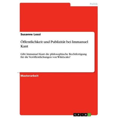 Öffentlichkeit und Publizität bei Immanuel Kant, Taschenbuch von Susanne Lossi, GRIN, 978-3-656-08632-1