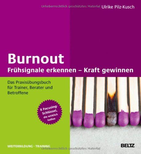 Ulrike Pilz-Kusch - Burnout: Frühsignale erkennen - Kraft gewinnen: Das Praxisübungsbuch für Trainer, Berater und Betroffene 8 Focusing-Schlüssel, die wirklich helfen (Beltz Weiterbildung) - Preis vom 11.10.2026 03:10:56 h