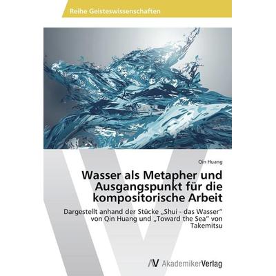 Wasser als Metapher und Ausgangspunkt für die kompositorische Arbeit -