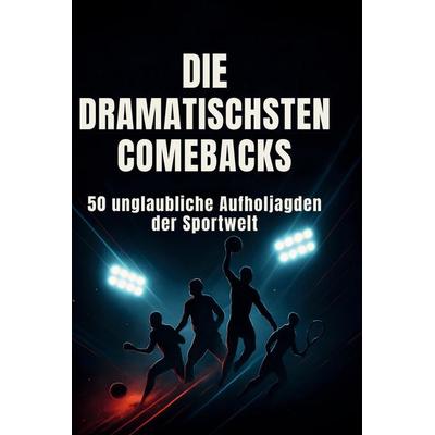 Die dramatischsten Comebacks, Gebundene Ausgabe von Sarah Münch, BoD - Books on Demand, 978-3-695-37111-2
