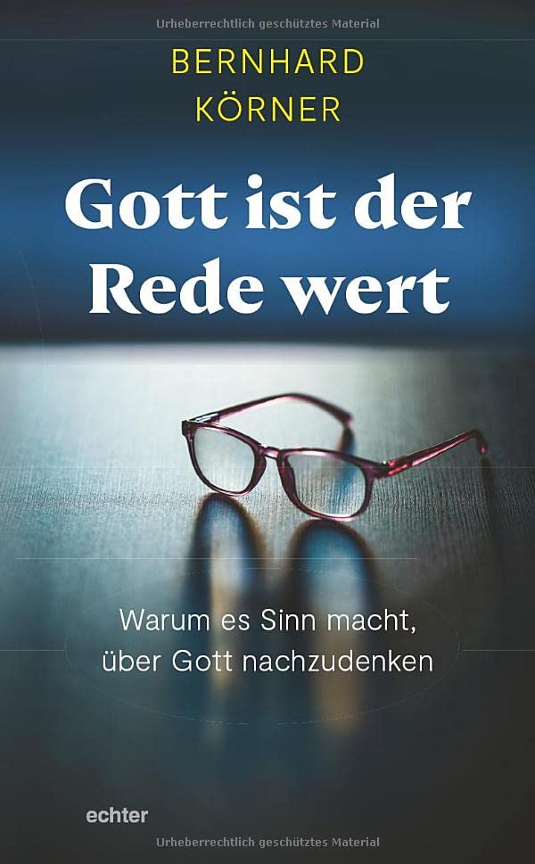 Bernhard Körner - Gott ist der Rede wert: Warum es Sinn macht, über Gott nachzudenken - Preis vom 13.10.2026 11:25:28 h