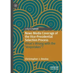 News Media Coverage of the Vice-Presidential Selection Process, Fachbücher von Christopher J. Devine
