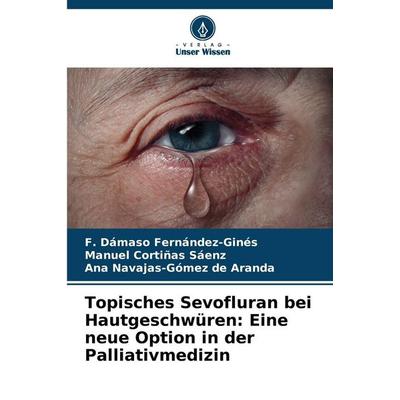 Topisches Sevofluran bei Hautgeschwüren: Eine neue Option in der Palliativmedizin, Taschenbuch von F. Dámaso Fernández-Ginés,Manuel Cortiñas Sáenz,Ana