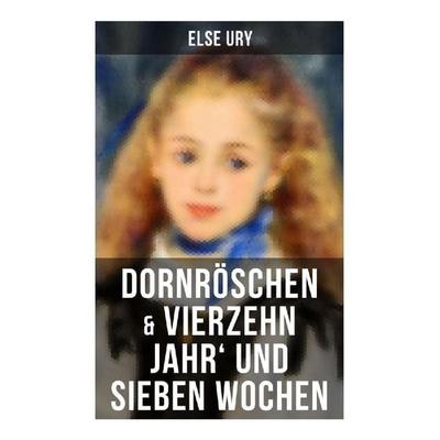 Dornröschen & Vierzehn Jahr' und sieben Wochen, Taschenbuch von Else Ury, Musaicum Books, 978-80-272-6116-1