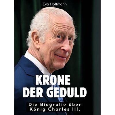 Krone der Geduld, Gebundene Ausgabe von Eva Hoffmann, BoD - Books on Demand, 978-3-695-32295-4