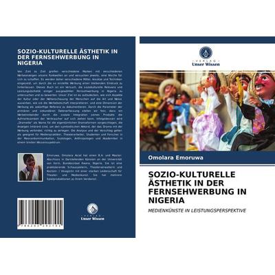 Sozio-Kulturelle Ästhetik in der Fernsehwerbung in Nigeria, Taschenbuch von Omolara Emoruwa, Verlag Unser Wissen, 978-620-3-29270-1