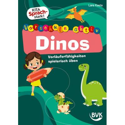 Kita Sprachstark: Vorschule aktiv Dinos, Geheftet von Lara Keste, BVK Buch Verlag Kempen GmbH, 978-3-96520-481-2