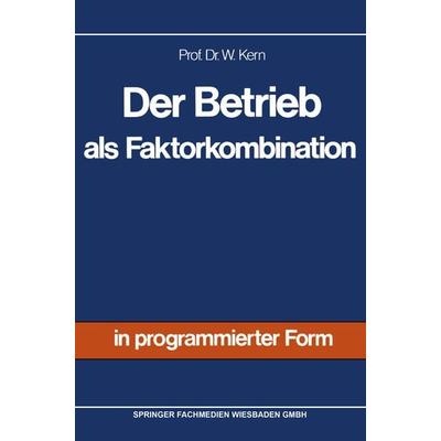 Der Betrieb als Faktorkombination, Taschenbuch von Werner Kern, Betriebswirtschaftlicher Verlag Gabler, 978-3-409-30271-5