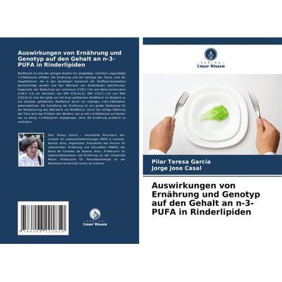 Auswirkungen von Ernährung und Genotyp auf den Gehalt an n-3-PUFA in Rinderlipiden, Taschenbuch von Pilar Teresa Garcia,Jorge Jose Casal, Verlag Unser