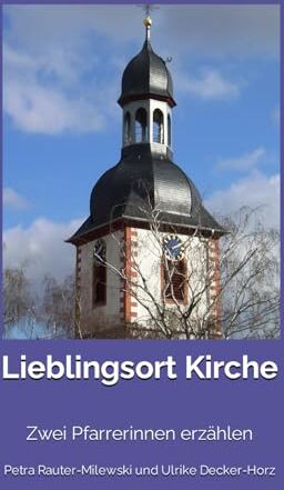 U. D-H, P. R-M / - Lieblingsort Kirche: Zwei Pfarrerinnen erzählen - Preis vom 13.10.2026 11:25:28 h
