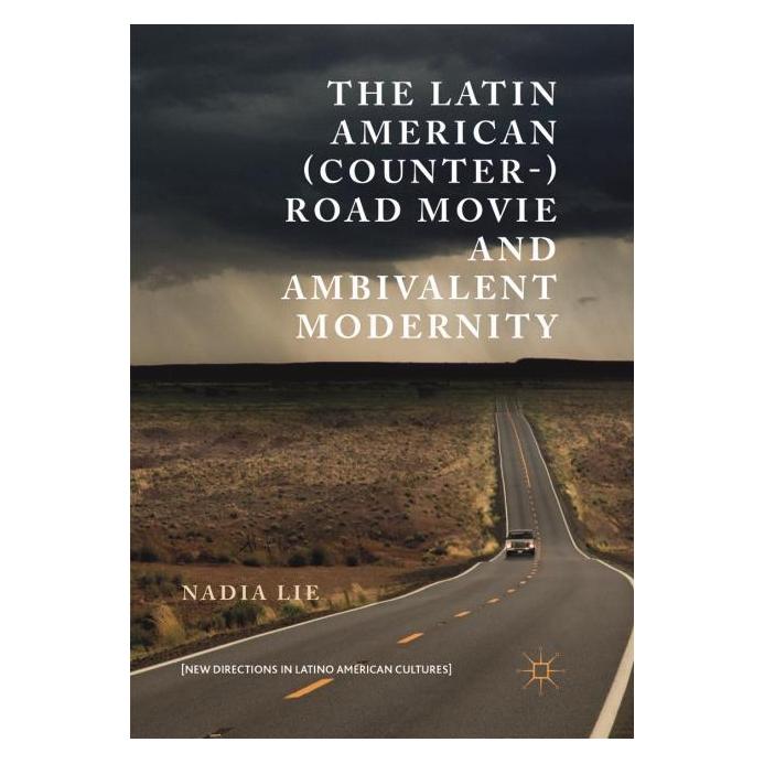 Springer The Latin American (Counter-) Road Movie and Ambivalent Modernity (Englisch, Softcover, Nadia Lie) (56042898)