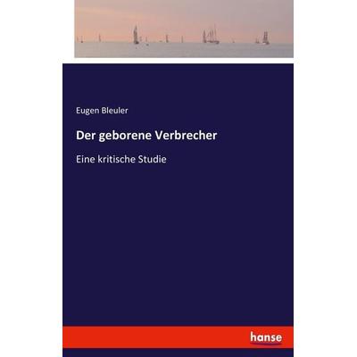 Der geborene Verbrecher, Taschenbuch von Eugen Bleuler, Hansebooks, 978-3-7411-7844-3