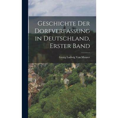 Geschichte Der Dorfverfassung in Deutschland, Erster Band, Gebundene Ausgabe von Georg Ludwig Maurer, Legare Street Press, 978-1-01-905512-0