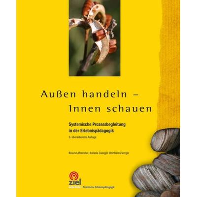 Außen handeln - Innen schauen, Taschenbuch von Roland Abstreiter,Rafaela Zwerger,Reinhard Zwerger, Ziel, 978-3-96557-130-3
