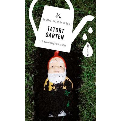 Tatort Garten, Gebundene Ausgabe von Thomas Kastura, Ars Vivendi