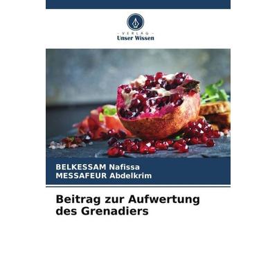 Beitrag zur Aufwertung des Grenadiers, Taschenbuch von Belkessam Nafissa,Messafeur Abdelkrim, Verlag Unser Wissen, 978-620-5-25875-0