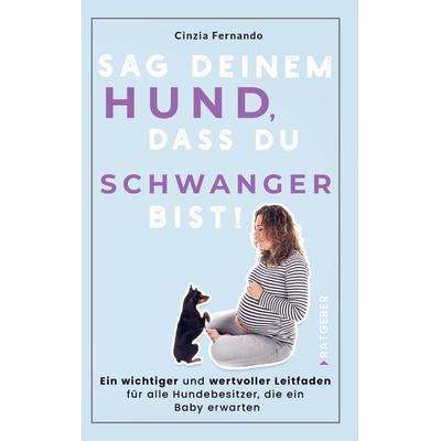 Sag deinem Hund, dass du Schwanger bist!, Taschenbuch von Cinzia Fernando, Bookmundo Direct, 978-94-036-6048-6