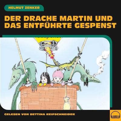 Der Drache Martin und das entführte Gespenst - Helmut Zenker, Audio, 9783991608776