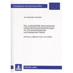 Die Justiziabilität ökonomischer Unternehmensentscheidungen im US-amerikanischen und deutschen Recht, Fachbücher von Jan-Sebastian Wendler