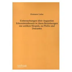 Untersuchungen über Augustins Erkenntnistheorie in ihren Beziehungen zur antiken Skepsis, zu Plotin, Fachbücher von Hermann Leder