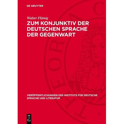 Zum Konjunktiv der Deutschen Sprache der Gegenwart, Gebundene Ausgabe von Walter Flämig, De Gruyter, 978-3-11-274820-6