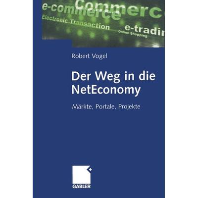 Der Weg in die NetEconomy, Taschenbuch von Robert Vogel, Betriebswirtschaftlicher Verlag Gabler, 978-3-322-82333-5