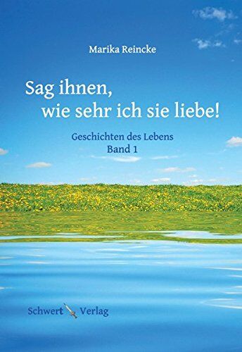 Reincke Marika - Sag ihnen, wie sehr ich sie liebe!: Geschichten des Lebens - Preis vom 09.10.2026 07:28:09 h