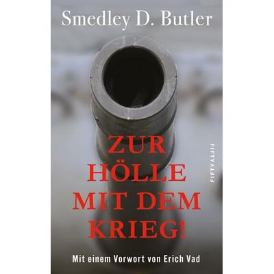 Zur Hölle mit dem Krieg!, Taschenbuch von Smedley D. Butler, Fifty-fifty, 978-3-946778-63-9