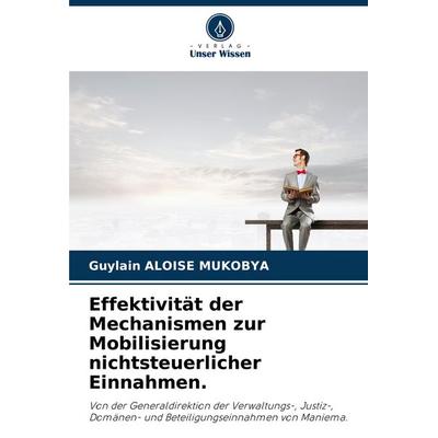 Effektivität der Mechanismen zur Mobilisierung nichtsteuerlicher Einnahmen., Taschenbuch von Guylain Aloise Mukobya, Verlag Unser Wissen,