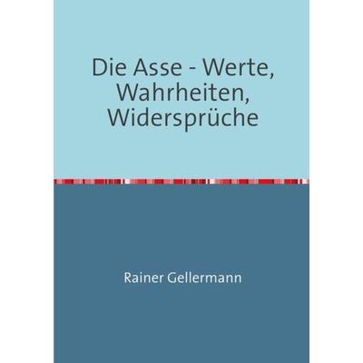 Die Asse - Werte, Wahrheiten, Widersprüche, Taschenbuch von Rainer Gellermann, Epubli, 978-3-7418-0321-5