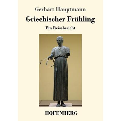 Griechischer Frühling, Taschenbuch von Gerhart Hauptmann, Hofenberg, 978-3-7437-2676-5