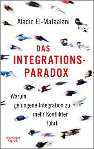 Aladin El-Mafaalani - Das Integrationsparadox: Warum gelungene Integration zu mehr Konflikten führt - Preis vom 09.10.2026 07:28:09 h