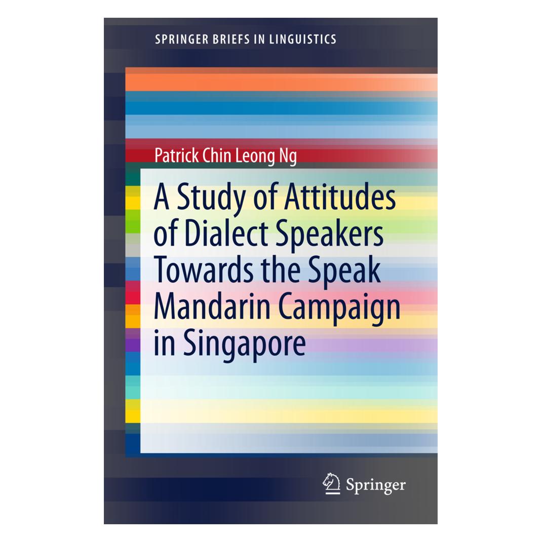 Springer A Study of Attitudes of Dialect Speakers Towards the Speak Mandarin Campaign in Singapore (Englisch, Softcover, Patrick Chin Leong Ng) (55861505)