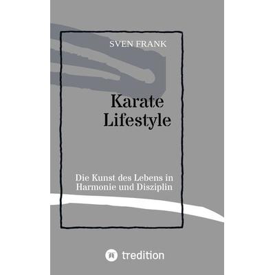 Karate Lifestyle, Taschenbuch von Sven Frank, Tredition, 978-3-384-02516-6