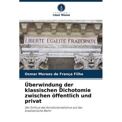 Überwindung der klassischen Dichotomie zwischen öffentlich und privat, Taschenbuch von Osmar Moraes de França Filho, Verlag Unser Wissen,