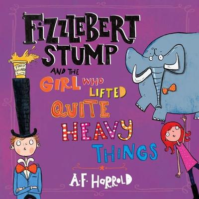 Fizzlebert Stump and the Girl Who Lifted Quite Heavy Things - A.F. Harrold, Audio, 9781037205651