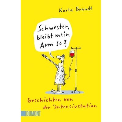 Schwester, bleibt mein Arm so?, Taschenbuch von Karla Brandt, DuMont Buchverlag, 978-3-8321-6281-8