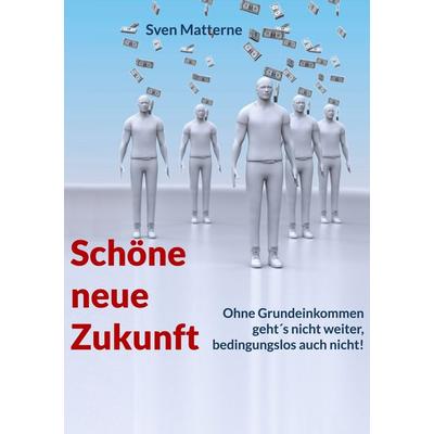 Schöne neue Zukunft, Taschenbuch von Sven Matterne,Walter Benda, BoD – Books on Demand, 978-3-7557-3330-0